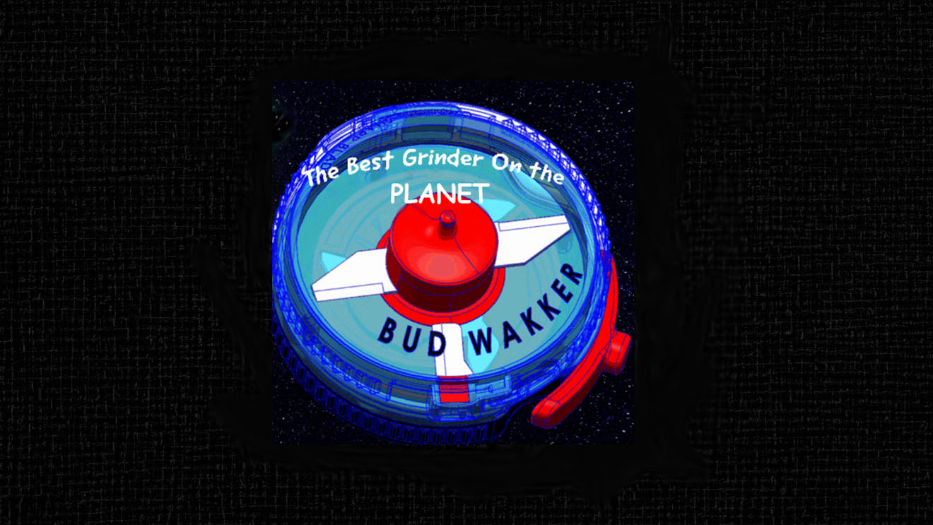 The Bud Wakker - the Best Herb Grinder on the Planet!